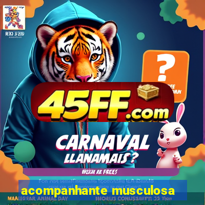 acompanhante musculosa